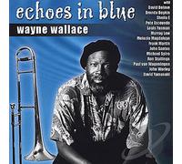 Wayne Wallace - Echoes In Blue
