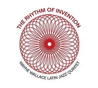 Wayne Wallace Latin Jazz Quintet - The Rhythm Of Invention