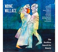 Wayne Wallace - The Reckless Search For Beauty