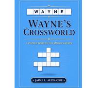 Wayne's Crossworld: 56 Fill-In Crossword Puzzles Featuring Famous People Named Wayne from Around the World, for adults and children alike,116-pages, ... book, perfect for birthday and holiday gifts.