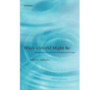 Ways A World Might Be: Metaphysical and Anti-Metaphysical Essays