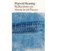 Ways of Hearing : Reflections on Music in 26 Pieces