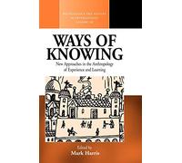 Ways of Knowing: New Approaches in the Anthropology of Knowledge and Learning: 18 (Methodology & History in Anthropology, 18)