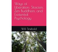 Ways of Liberation: Stoicism, Zen Buddhism, and Existential Psychology