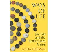 Ways of Life: Jim Ede and the Kettle's Yard Artists