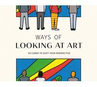 Ways of Looking at Art : 50 Cards to Shift Your Perspective