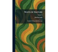 Ways of Nature: Complete Writings of John Burroughs