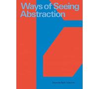 Ways of Seeing Abstraction: Works from the Deutsche Bank Collection by Kerber...