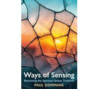 Ways of Sensing: Retrieving the Spiritual Senses Tradition
