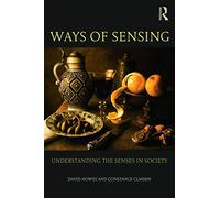 Ways of Sensing: Understanding the Senses In Society