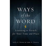 Ways of the Word: Learning to Preach for Your Time and Place