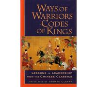 Ways of Warriors, Codes of Kings – Lessons in Leadership from the Chinese Classics