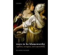 Ways to be Blameworthy: Rightness, Wrongness, and Responsibility