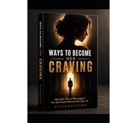 Ways to Become Her Craving: A Practical Guide to Confidence, Attraction, Emotional Intelligence, and Healthy Relationships