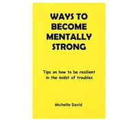 WAYS TO BECOME MENTALLY STRONG: Tips on how to be resilient in the midst of troubles