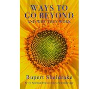 Ways to Go Beyond and Why They Work: Seven Spiritual Practices for a Scientific Age