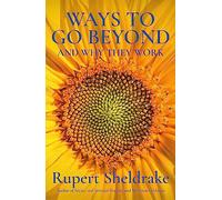 Ways to Go Beyond and Why They Work – Seven Spiritual Practices in a Scientific Age