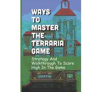 Ways To Master The Terraria Game: Strategy And Walkthrough To Score High In The Game
