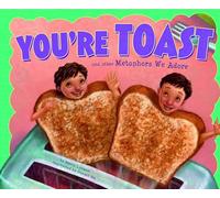 Ways to Say it Youre Toast and Other Metaphors We Adore