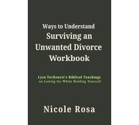 Ways to Understand Surviving Unwanted Divorce Workbook: Lysa TerKeurst's Biblical Teachings on Letting Go While Holding Yourself