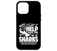 Ways You Can Help Save The Sharks Spread Shark Awareness Case for iPhone 12 Pro Max