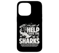 Ways You Can Help Save The Sharks Spread Shark Awareness Case for iPhone 14 Pro Max