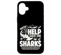 Ways You Can Help Save The Sharks Spread Shark Awareness Case for iPhone 16 Plus