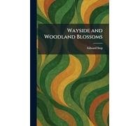 Wayside and Woodland Blossoms