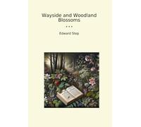 Wayside and Woodland Blossoms (Classic Books)