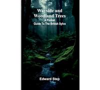 Wayside And Woodland Trees: A Pocket Guide To The British Sylva