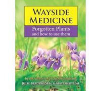 Wayside Medicine: Forgotten Plants to Make Your Own Herbal Remedies: Forgotten Plants and how to use them