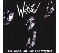 Waysted - Good, The, The Bad, The Waysted