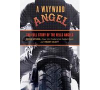 Wayward Angel: The Full Story of the Hells Angels