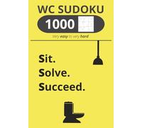 WC Sudoku - Sit. Solve. Succeed!: 1000 Sudoku puzzles for adults | Easy to hard levels | 2 puzzles per page | Gift for smart people who don't waste their time