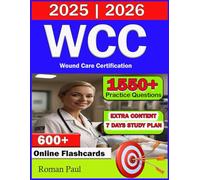 WCC Exam Study Guide 2025-2026: Full Length Practice Questions | Detailed Answers Explanation Plus Study Plan and Flashcards Help You Pass On First Attempt Wound Care Certification Exam