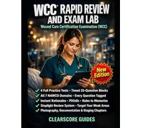WCC® RAPID REVIEW AND EXAM LAB: Photography Interpretation, Documentation Traps, Infection and Dressing Choices, and 4 Practice Exams for the Wound Care Certification Examination