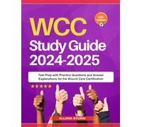 WCC Study Guide 2024-2025: Test Prep with Practice Questions and Answer Explanations for the Wound Care Certification