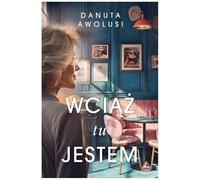 Wciąż Tu Jestem Literatura Obyczajowa Polska Książka Po Polsku Polish Book