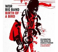 WDR Big Band Cologne - Birth of a Bird (Celebrating the Music of Charlie Parker)