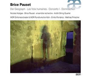 Wdr Sinfonieorchester & Chor Köln; Ensemble Recherche; Arditti Quartet - Brice Pauset: Der Geograph; Les Voix Humaines; Concerto L; Das Dornroschen