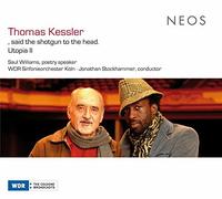 WDR Sinfonieorchester Köln – Thomas Kessler: Said The Shotgun To The Head / Utopia II – Neos
