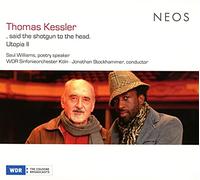 WDR Sinfonieorchester Köln – Thomas Kessler: Said The Shotgun To The Head / Utopia II – Neos