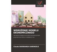 WDROŻENIE MODELU EKONOMICZNEGO: Narzędzie strategiczne służące poprawie polityki gospodarczej krajów rozwijających się: Narz¿dzie strategiczne s¿u¿¿ce ... gospodarczej krajów rozwijaj¿cych si¿
