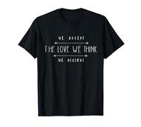 We accept the love we think we deserve T-Shirt
