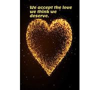 We accept the love we think we deserve.: This notebook features 100 pages, "6x9" inches blank lines with a beautiful heart, designed to be super easy ... you to fill out about your special someone