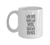 We Age Not by Years But by Stories Mug with Handle Coffee Mug Cute Tea Mugs for Latte Beverages Kitchen 330Ml