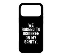 we agreed to disagree on my sanity Witty Sarcastic Case for iPhone 17 Pro Max