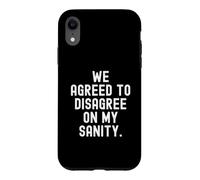 we agreed to disagree on my sanity Witty Sarcastic Case for iPhone XR