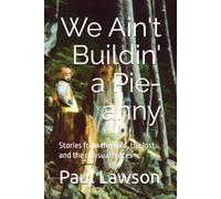 We Ain't Buildin' a Pie-anny: Stories from the wild, the lost and the unusual places
