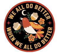 We All Do Better When We All Do Better Patch 3 Inches Funny Bird, Floral, Activist Social Justice Iron On/Sew On Embroidery Fabric Applique Patches for Backpack Army Hat Dog Harness Gifts for Mom Dad